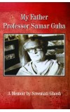 My Father Samar Guha My Father Samar Guha